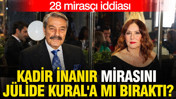 Kadir İnanır mirasını Jülide Kural'a mı bıraktı? 28 mirasçı iddiası
