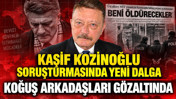 Kaşif Kozinoğlu soruşturmasında 4 gözaltı kararı