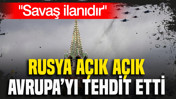 Rusya açık açık Avrupa'yı tehdit etti: Savaş ilanıdır