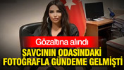 Savcının odasındaki fotoğrafla gündeme gelmişti: Gözaltına alındı