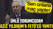 Ünlü yorumcudan Aziz Yıldırım'a FETÖ'cü yanıtı: 'Sen onlarla maç yaptın'