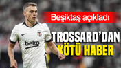 Beşiktaş açıkladı: Trossard’dan kötü haber