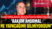 Destek Holding patronu Kumova’nın ifadesi ortaya çıktı: 'Rakam anormal, ne yapacağımı bilmiyordum'