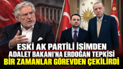 Eski AK Partili isimden Adalet Bakanı’na Erdoğan tepkisi: Bir zamanlar görevden çekilirdi
