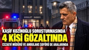 Kaşif Kozinoğlu soruşturmasında 4 kişi gözaltına alındı