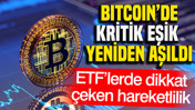 Bitcoin’de kritik eşik yeniden aşıldı: ETF’lerde dikkat çeken hareketlilik