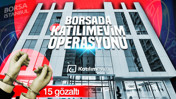 Borsada Katılımevim operasyonu: 15 gözaltı
