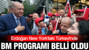 Cumhurbaşkanı Erdoğan New York'ta: BM'de konuşacak
