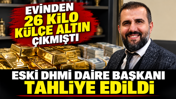 Evinden 26 kilo külçe altın çıkmıştı: Eski DHMİ Daire Başkanı tahliye edildi