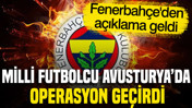 Fenerbahçe'den açıklama: Milli futbolcu Avusturya'da operasyon geçirdi