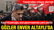 Kaşif Kozinoğlu soruşturmasında yeni perde: Gözler Enver Altaylı'da