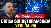 Akın Gürlek duyurdu: Borsa soruşturmasında yeni dalga
