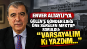 Enver Altaylı’ya Gülen’e gönderildiği öne sürülen mektup soruldu: “Varsayalım ki yazdım…”