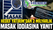 Hedef Yatırım’dan 2 milyar TL’lik MASAK iddiasına yanıt