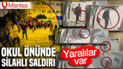 Manisa'da okul önünde silahlı saldırı: Yaralılar var