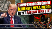 Trump BM kürsüsünden iki ülkeye mesaj verdi: Heyet salonu terk etti