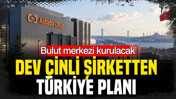 Çinli şirket Türkiye’de bulut bölgesi kuracak