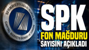 SPK fon mağduru kişi sayısını açıkladı