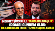 Mehmet Şimşek ile ‘yakın arkadaşlık’ iddiası gündem oldu: Bakanlıktan Emre Tezmen açıklaması