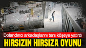 Dolandırıcı arkadaşlarını ters köşeye yatırdı: Hırsızın hırsıza oyunu