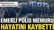 Emekli polis hayatını kaybetti: Ankara'daki eylemde canına kıymıştı