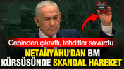 Netanyahu'dan BM kürsüsünde skandal hareket: Cebinden çıkarttı, tehditler savurdu