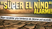 "Süper El Nino" alarmı: Aşırı sıcaklar yüz binlerce ek ölüme yol açabilir