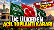 Suudi Arabistan’dan Türkiye ve Pakistan’a acil toplantı kararı: Mekke Anlaşması devrede