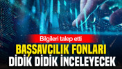 Başsavcılık fonları didik didik inceleyecek: Bilgileri talep etti