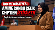 İBB Meclis Üyesi Amine Cansu Çelik CHP'den istifa etti: Özgürlüğümden mahrum kaldım