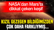 NASA’dan Mars’ta dikkat çeken keşif: Kızıl Gezegen bildiğimizden çok daha farklıymış...