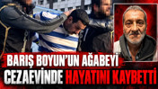 Barış Boyun'un ağabeyi cezaevinde hayatını kaybetti
