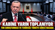 Kabine yarın toplanıyor: Fon soruşturması ve Terörsüz Türkiye süreci masada
