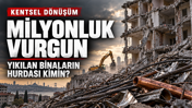 Kentsel dönüşümde milyonluk vurgun: Yıkılan binaların hurdası kimin?