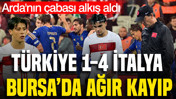 Bursa'da ağır kayıp: Türkiye 1-4 İtalya