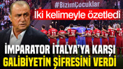 Fatih Terim Türkiye'nin İtalya'yı nasıl yeneceğini iki kelimeyle özetledi