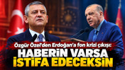 Özgür Özel'den Erdoğan'a fon krizi çıkışı: “Haberin varsa istifa edeceksin”