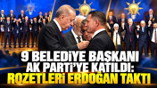 9 belediye başkanı AK Parti'ye katıldı: Rozetleri Erdoğan taktı