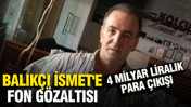 Balıkçı İsmet'e fon gözaltısı: 4 milyar liralık para çıkışı