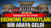 Beştepe'de 'fon' zirvesi: Erdoğan ekonomi kurmaylarını topladı