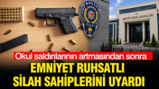 Emniyet, okul saldırılarından sonra ruhsatlı silah sahiplerini uyardı