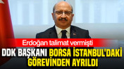 Erdoğan talimat vermişti: DDK Başkanı Borsa İstanbul'daki görevinden ayrıldı