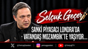 Sanki Piyasacı Londra’da vatandaş Mozambik’te yaşıyor…