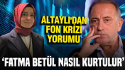 Altaylı'dan fon krizi yorumu: Fatma Betül nasıl kurtulur