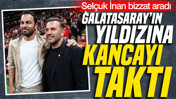 Selçuk İnan bizzat aradı: Galatasaray'ın yıldızına kancayı taktı