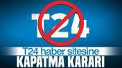 T24 haber sitesine kapatma kararı