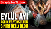 Türk-İş Eylül verilerini açıkladı: Açlık ve yoksulluk sınırı belli oldu