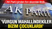 AK Parti içinden fon skandalı itirafı: 'Vurgun mahallindekiler bizim çocuklardı'