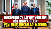 Bakan Ersoy ile THY yönetimi bir araya geldi: Yeni uçuş noktaları masada