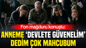 Fon mağduru konuştu: Anneme 'Devlete güvenelim’ dedik mahcubum